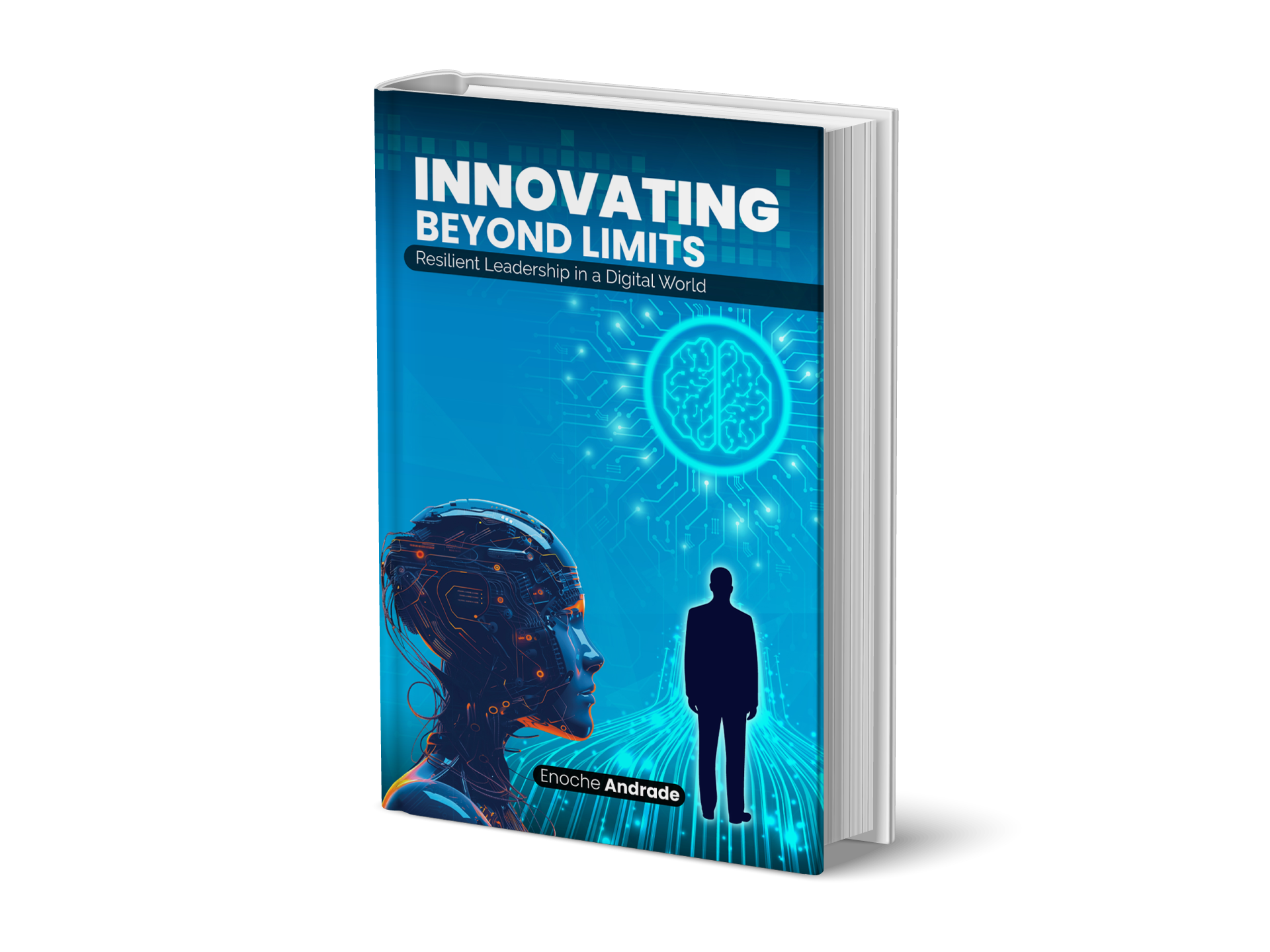 Innovating Beyond Limits — Resilient Leadership in a Digital World by Enoche Andrade